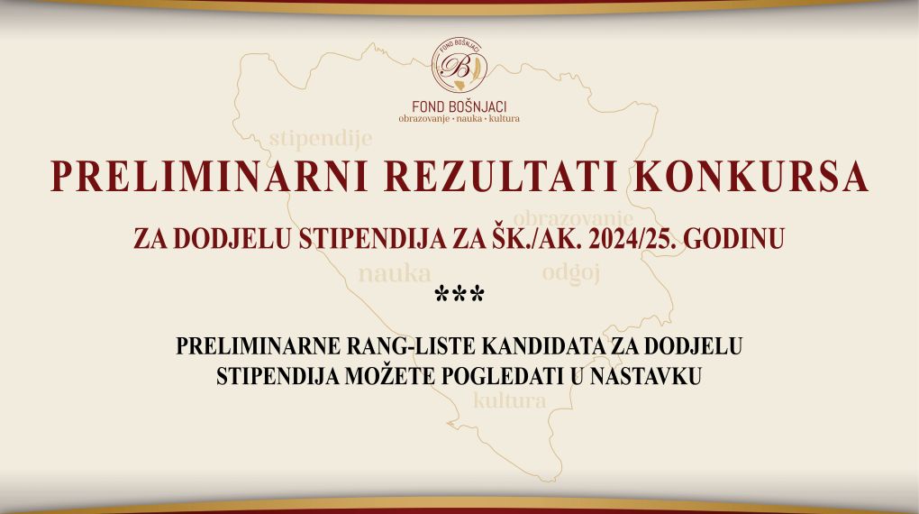 https://fondbosnjaci.co.ba/Preliminarni rezultati konkursa za dodjelu stipendija  za šk./ak. 2024/25. godinu