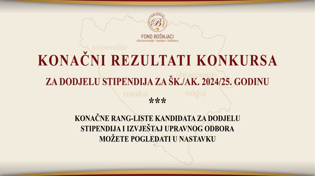 https://fondbosnjaci.co.ba/Konačni rezultati konkursa za dodjelu stipendija za školsku/akademsku 2024/25. godinu